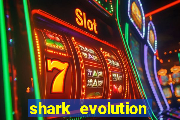 shark evolution dinheiro infinito